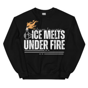 Ice Melts Under Fire Crewneck Sweatshirt