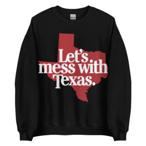 Let’s Mess With Texas Crewneck Sweatshirt