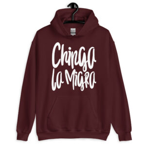 Chinga La Migra hoodie