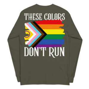 These Colors Don’t Run Pride Progreen Flag Long Sleeve Shirt