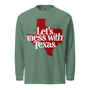 Let’s Mess With Texas heavyweight long-sleeve shirt