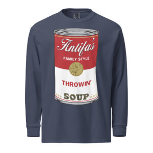 Antifa Soup For My Family Style Throwin’ Soup heavyweight long-sleeve shirt
