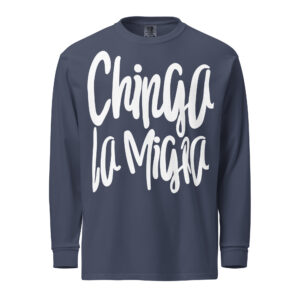 Chinga La Migra heavyweight long-sleeve shirt