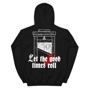 Let the Good Times Roll Guillotine Anti Fascist Anti Billionaire Hoodie